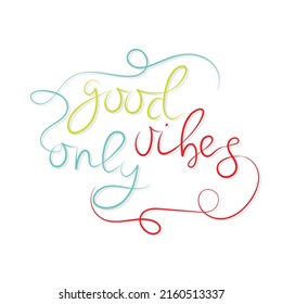 Hand draw custom made letters text good vibes only isolated on white background