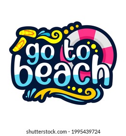 hand draw Go to the beach cartoon doodle lettering design. unique design art for card,shirt,book,brochure,logo and other