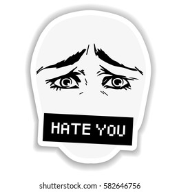Hand draw human eyes in comic style with lettering HATE YOU. Graphic illustration. Vector isolated. Various emotions: rage and despair. Design for sticker. patch and t-shirt print.