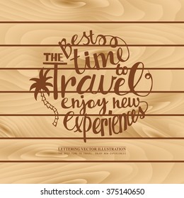 Hand draw Iiscription the Best time to travel on wooden background. Vector illustration. Come to design a travel website