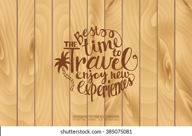 Hand draw Iiscription the Best time to travel on wooden background. Vector illustration. Come to design a travel website