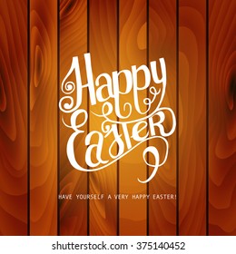 Hand draw inscription happy Easter on the wooden background. Vector illustration. Ideal for graphic design and greeting cards.