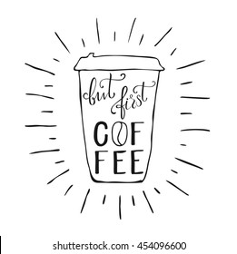 Hand draw lettering about coffee in vector. Quote but first coffee. Best for cafe, bar, chalk board, print design, web, menu, advertising and social nets.