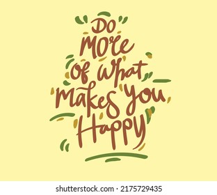  Hand draw lettering. Do more of what makes you happy. Vector lettering for t-shirt design, printing, postcard, and wallpaper