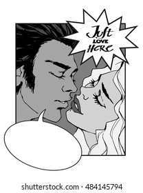 Hand draw lettering JUST LOVE HERE. Pop Art Comic black and white Illustration with various speech bubbles. Kissing couple. St. Valentine's Day Concept. Vector isolated.