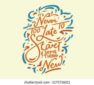  Hand draw lettering. Never too late to start something new. Vector lettering for t-shirt design, printing, postcard, and wallpaper