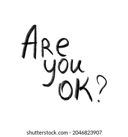 Hand draw lettering quote ARE YOU OK? The concept of help and hope. Check of mood, feelings and emotions. Helping conversation. Supportive talk. Vector illustration in flat style. Eps 10.