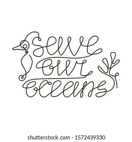 Hand draw lettering - Save our Oceans. Ecology illustration isolated on white background. Typography for banners, posters, postcard, badges, t-shirt prints.