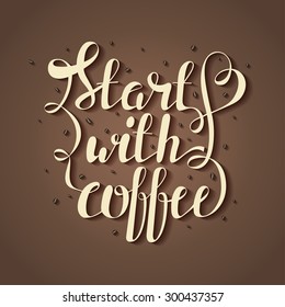 Hand draw lettering vector illustration with coffee beans and quote "Start with coffee"
