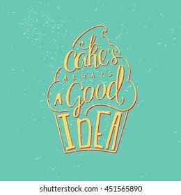 Hand draw lettering in vector. Quote about cake is always a good idea. Best for cafe bar chalk board print design web and social nets.