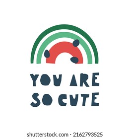 Hand drawing abstract watermelon - rainbows and lettering You are so cute. Print for the design of a t-shirt, poster, sticker, etc. Vector illustration isolated on a white background