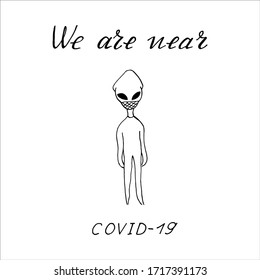 hand drawing alien masked by coronavirus with text- we are near