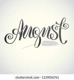 Hand drawing August. Cereal wheat. Harvest season. Lettering, sign, symbol, icon, logo, print, calligraphy. Vector illustration, EPS 10. Dark inscription on a light background
