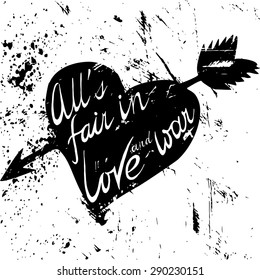 hand drawing black and white heart against grunge background. Philosophy poster. All's fair in love and war