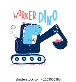 Hand drawing digger and worker dinosaur print design with slogan. Vector illustration design for fashion fabrics, textile graphics, prints.