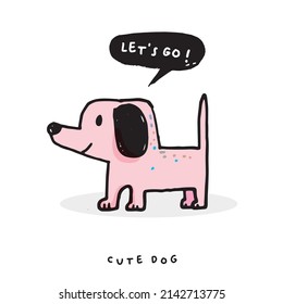 Hand drawing doodle cute dog vector illustration for t-shirt ,card, poster design for kids. Vector illustration design for fashion fabrics, textile graphics, prints, Cute dog cartoon