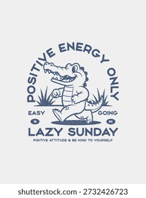 Desenho de Mão Gráfico Tê Cartoon Alligator com Energia Positiva Apenas e Texto de Domingo Preguiçoso