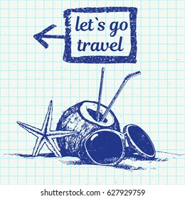 Hand drawing illustration let`s go travel inscription text on copy book paper, coconut, sunglasses, starfish on sandy beach and palms