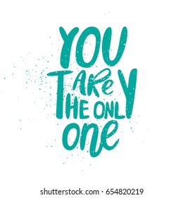 Hand drawing ink and brush lettering you are the only one text. White background and texture.