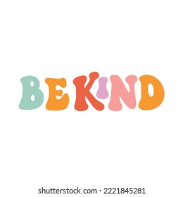 The hand drawing inscription: Be kind, multicolored lettering, in a retro style. Nice design for clothes, stickers, mug decoration, posters, etc