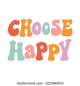 The hand drawing inscription: Choose happy, multicolored lettering, in a retro style. Nice design for clothes, stickers, mug decoration, posters, etc.