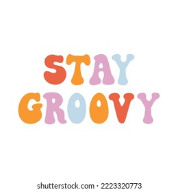 The hand drawing inscription: Stay groovy, multicolored lettering, in a retro style. Nice design for clothes, stickers, mug decoration, posters, etc.
