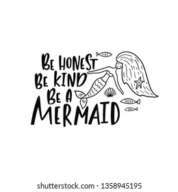 Hand drawing inspirational quote about summer - Be honest be kind be a mermaid. Doodle undine, shell and fishes for print, poster, t-shirt. Typography design. Sketch vector illustration isolated.
