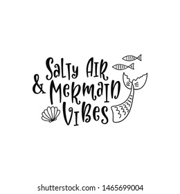 Hand drawing inspirational quote about summer - Salty air and mermaid vibes. Doodle tail and seashell for print, poster, t-shirt. Typography design. Sketch vector illustration isolated