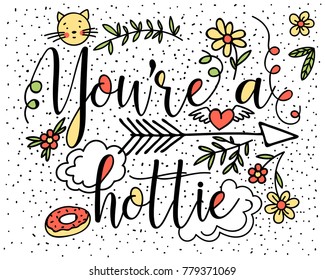 Hand drawing lettering with cat, flowers, heart, donut, arrow and leaves on a white background. Vector poster with typography: you're a hottie. 