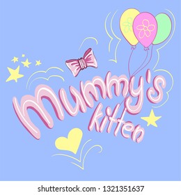 Hand drawing lettering mummy's kitten with baloons, bow, stars and hearts on a white background