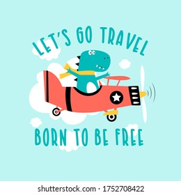 Hand drawing plane and cute dinosaur print design with slogan. Cartoon vector illustration.