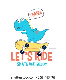 Hand drawing print design. Skater dinosaur and slogans vector illustration .