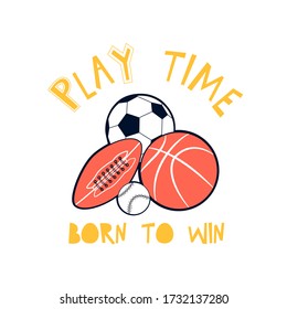Hand drawing sports balls print design with slogan. Vector illustration design for fashion fabrics, textile graphics, prints.	