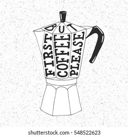 Hand drawing text but first coffee, please. Typography letters on coffee pot silhouette. Lettering on white texture background
