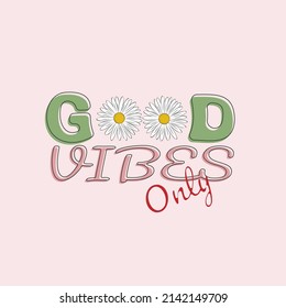 Hand drawing two chamomile and lettering Good Vibes Only. Modern flat colorful retro vintage design. Print for t-shirt. Vector illustration.