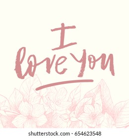 Hand drawing vector phrase I love you. Vintage floral background