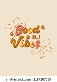 Hand Drawn 70s Retro Good Vibes Only. Lettering Groovy Type Vector Quote In Retro Style. Vector Illustration