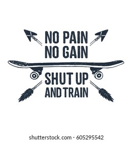 Hand drawn 90s themed badge with skateboard textured vector illustration and "No pain - no gain. Shut up and train" inspirational lettering.