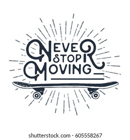 Hand drawn 90s themed badge with skateboard textured vector illustration and "Never stop moving" inspirational lettering.