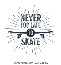 Hand drawn 90s themed badge with skateboard textured vector illustration and "Never too late to skate" inspirational lettering.