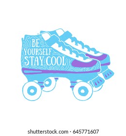 Hand drawn 90s themed badge with roller skates textured vector illustration and "Be yourself. Stay cool" inspirational lettering.