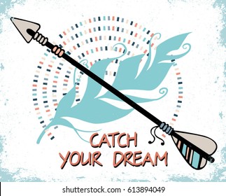 Hand drawn abstract background with feather and arrow. Ethnic design for card, invitation, party, presentation, greeting, boho. Catch your dream text. Vector illustration.