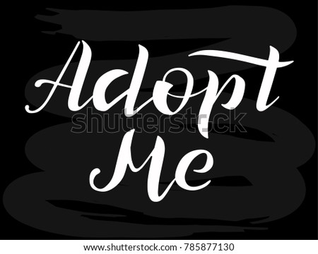 Hand drawn Adopt me white lettering text, vector illustration. Typography vector design for cards, poster, logo, banner on chalkboard background. Pet adoption. Children adoption. Home for every child.