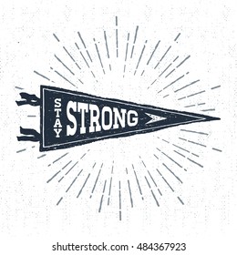Hand drawn adventure pennant flag vector illustration and "Stay strong" inspirational lettering.