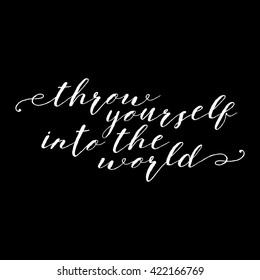 Hand drawn adventures, exploration quote. Throw yourself into the world. Artwork for wear. Inspirational typography poster on black background.