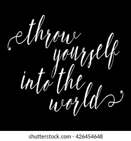 Hand drawn adventures, exploration quote. Throw yourself into the world. Artwork for wear. Inspirational typography poster on black background.
