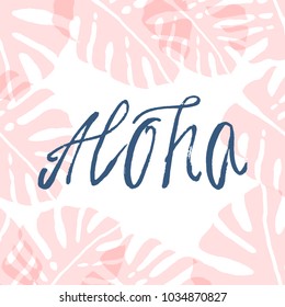 Hand Drawn Aloha Brush Texture Text with Tropical  Monstera Leaf. Trendy summer pastel background for banners, invitations, posters, birthday, party, advertising, web. Vector illustration
