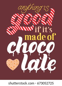 Hand drawn "Anything is good if it's made of chocolate" vector lettering. Perfect for advertising, poster, menu, cafe.