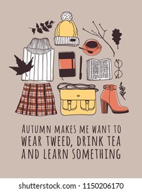 Hand drawn Autumn illustration and lettering. Creative ink season art work with text AUTUMN MAKES ME WANT TO WEAR TWEED, DRINK TEA AND LEARN SOMETHING. Actual vector quote about Fall