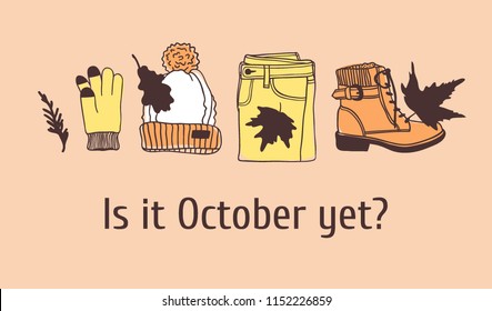 Hand drawn Autumn illustration and lettering. Creative ink season art work with text IS IT OCTOBER YET? Actual vector quote about Fall